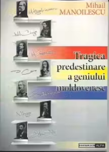 Tragica predestinare a geniului moldovenesc