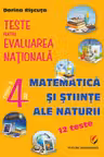 Teste pentru Evaluarea Naţională. Clasa a IV-a. Matematică şi ştiinţe ale naturii - 12 teste