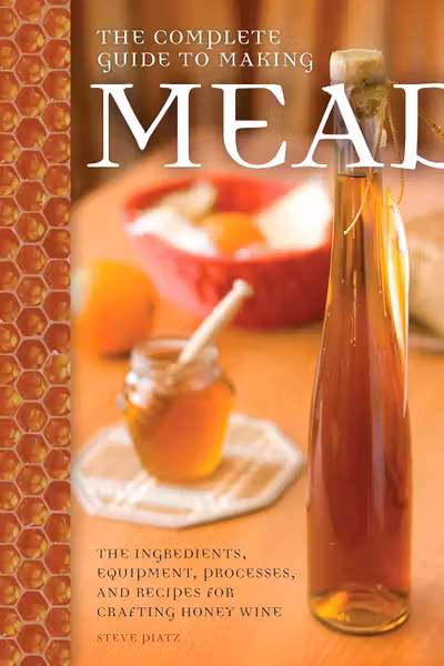 The Complete Guide to Making Mead