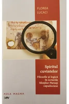 Spiritul cuvintelor. Filosofie si logica in scrierile Sfintilor Parinti capadocieni