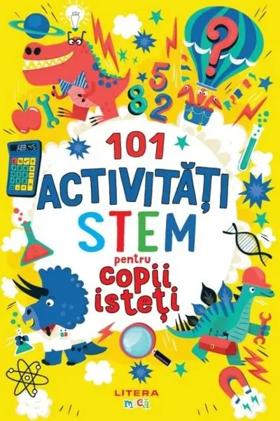 101 activitati STEM pentru copii isteti