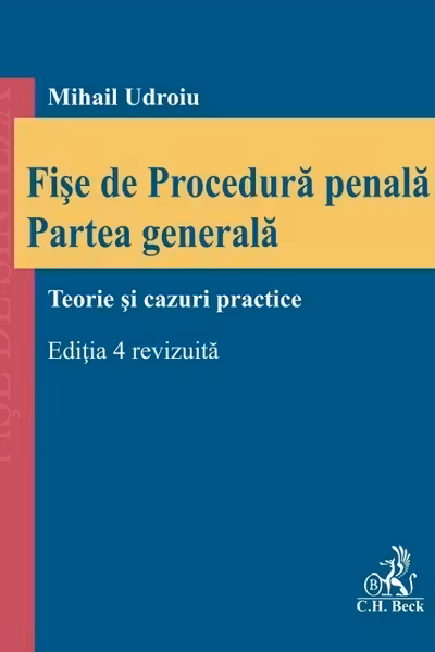 Fise de procedura penala. Partea generala. Editia 4, revizuita