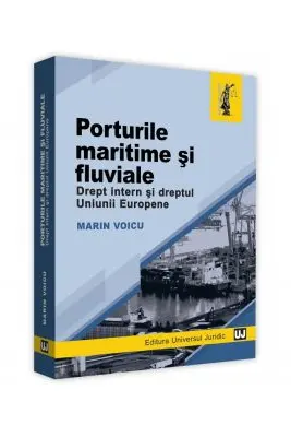 Porturile maritime si fluviale. Drept intern si dreptul Uniunii Europene