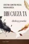 Din cauza ta. Dialog poetic