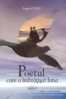 Poetul care a imbratisat luna
