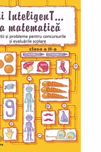 Fii InteligenT... la matematica. Exercitii si probleme pentru concursurile si evaluarile scolare - clasa a II-a, 2016-2017