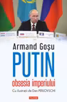 Putin, obsesia imperiului