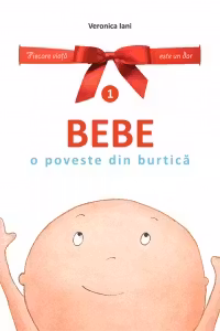Bebe. O poveste din burtica. Volumul 1