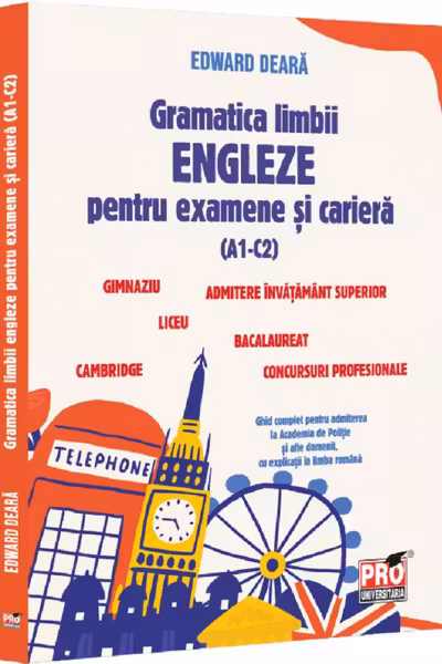 Gramatica limbii engleze pentru examene si cariera(A1-C2).Gimnaziu, liceu, bacalaureat, admitere invatamant superior, concursuri profesionale, Cambridge