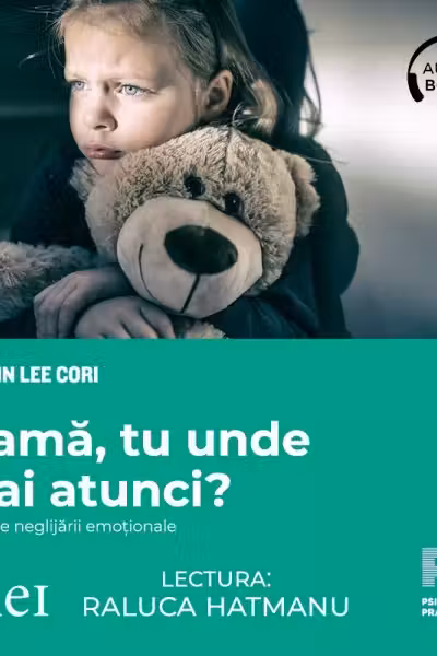 Mamă, tu unde erai atunci? Efectele neglijării emoționale (audiobook)