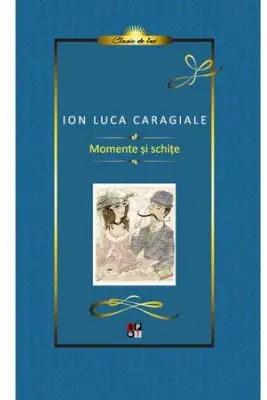 Caragiale. Momente si Schite. Lux