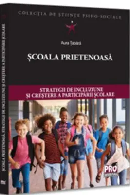 Scoala prietenoasa. Strategii de crestere a incluziunii si participarii scolare