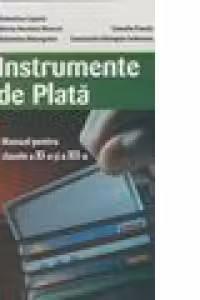 Instrumente de plata - manual pentru clasele a XI-a si a XII-a