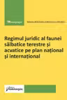 Regimul juridic al faunei sălbatice terestre și acvatice pe plan național și internațional