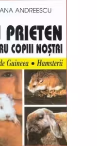 Un prieten pentru copiii nostri. Porcii de Guineea, hamsterii, cobaii, broastele testoase