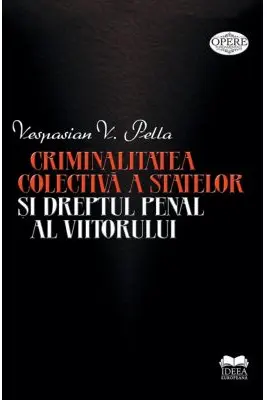 Criminalitatea colectiva a statelor si dreptul penal al viitorului