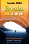 Boala ca simbol. Manual de psihosomatica
