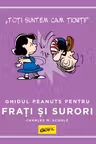 PEANUTS. Ghiduri pentru viata. Ghidul Peanuts pentru frati si surori