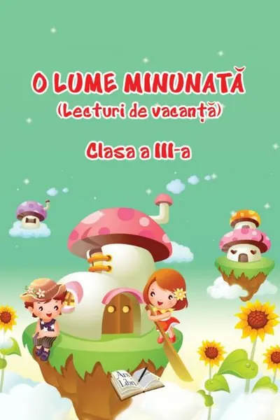 O lume minunată. Lecturi de vacanță - Clasa 3