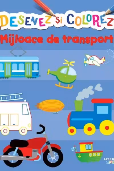 DESENEZ SI COLOREZ. MIJLOACE DE TRANSPORT