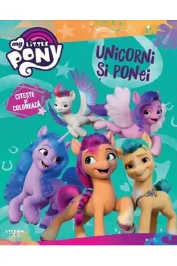 MY LITTLE PONY. UNICORNI SI PONEI. Citeste si coloreaza