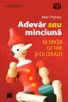 Adevăr sau minciună. Fii sincer cu tine şi cu ceilalţi!