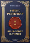 Sigiliu peste timp. Sello sobre el tiempo