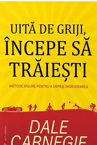 Uita de griji, incepe sa traiesti