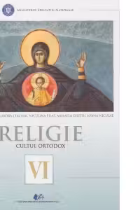 Religie - cultul ortodox. Manual pentru clasa a VI-a