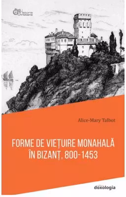 Forme de vietuire monahala in Bizant, 800-1453 - editie cartonata