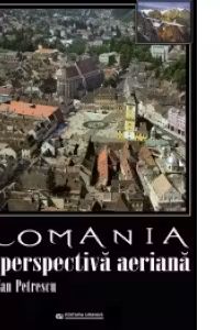 Romania. O perspectiva aeriana