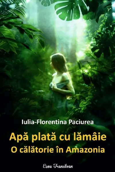 Apă plată cu lămâie. O călătorie în Amazonia