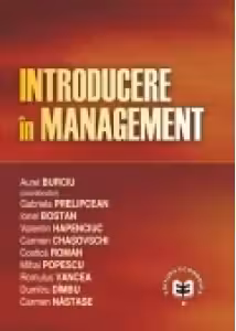 Introducere in management - Aurel Burciu, Gabriela Prelipcean, Ionel Bostan, Valentin Hapenciuc, Carmen Chasovschi, Costica Roman, Mihai Popescu, Romulus Vancea, Dumitru Dimbu, Carmen Nastase