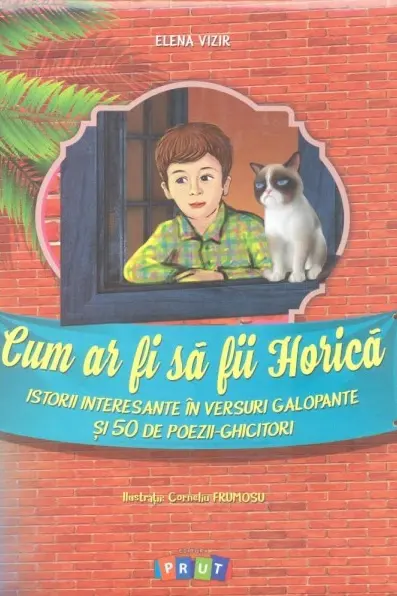Cum ar fi sa fii Horica. Elena Vizir. 2016