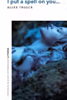 I PUT A SPELL ON YOU. Allex Trusca