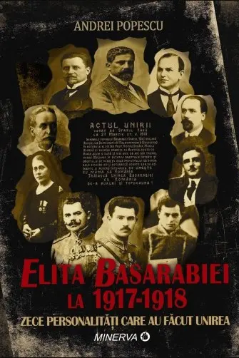 Elita Basarabiei la 1917-1918. Zece personalități care au făcut Unirea