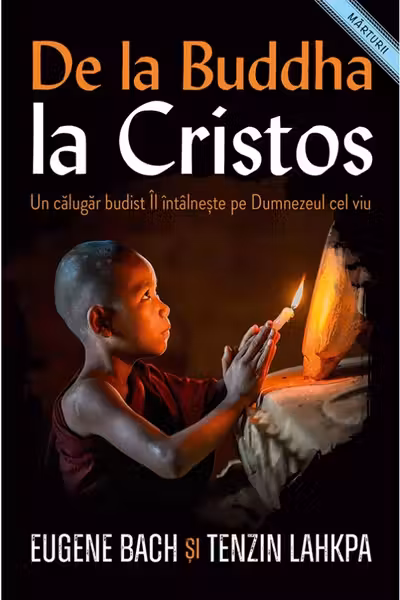 De la Buddha la Cristos. Un calugar budist Il Intalneste pe Dumnezeul cel viu