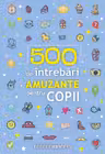 500 de intrebari amuzante pentru copii
