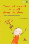 Cum sa cresti un copil sigur de sine ... si sa-i consolidezi autostima