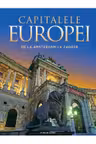 Capitalele Europei. De la Amsterdam la Zagreb