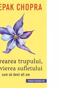 Recrearea trupului, reinvierea sufletului. Cum sa devii alt om