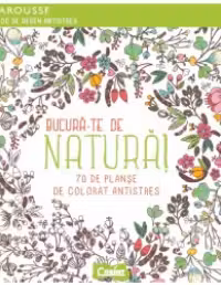 Bucura-te de natura. 70 de planse de colorat antistres