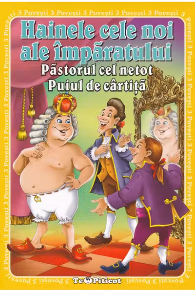3 Povești: Hainele cele noi ale împăratului. Păstorul cel netot. Puiul de cârtiță