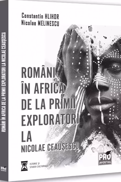 Romani in Africa. De la primii exploratori la Nicolae Ceausescu