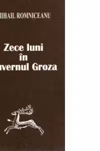Zece luni in guvernul Groza - Documente, memorii, note