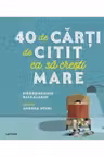 40 De Carti De Citit Ca Sa Cresti Mare.