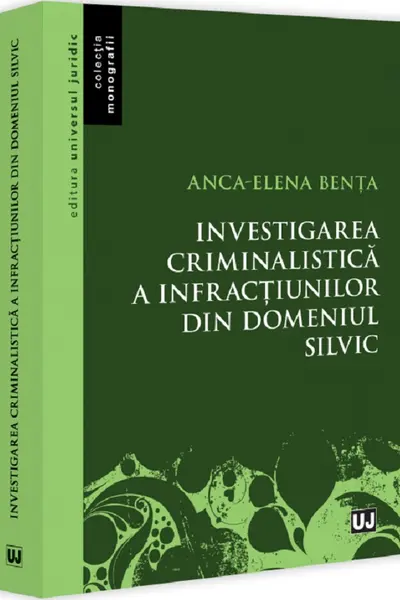 Investigarea criminalistica a infractiunilor din domeniul silvic