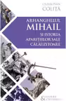 Arhanghelul Mihail si istoria aparitiilor sale calauzitoare - Pe urmele unui inger calator in cultura si civilizatia europeana