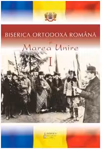 Biserica Ortodoxa Romana si Marea Unire, volumul 1
