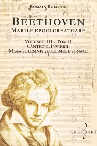 Beethoven. Marile epoci creatoare Vol.3 Tom 2: Cântecul învierii. Missa Solemnis și ultimele sonate